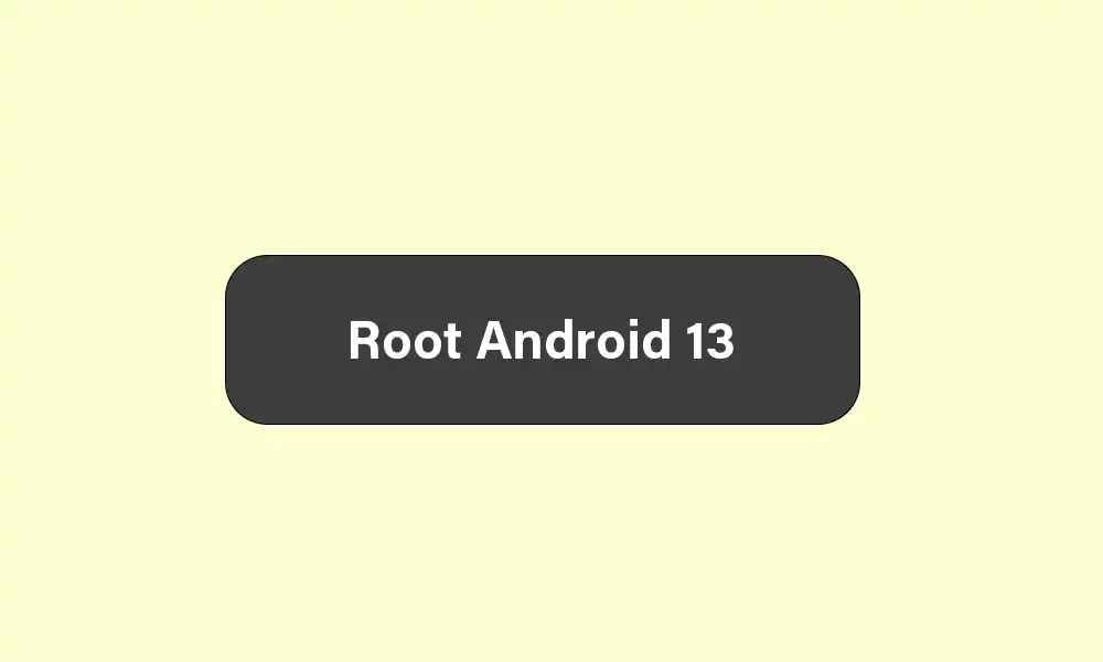 root your Android device running on Android 13