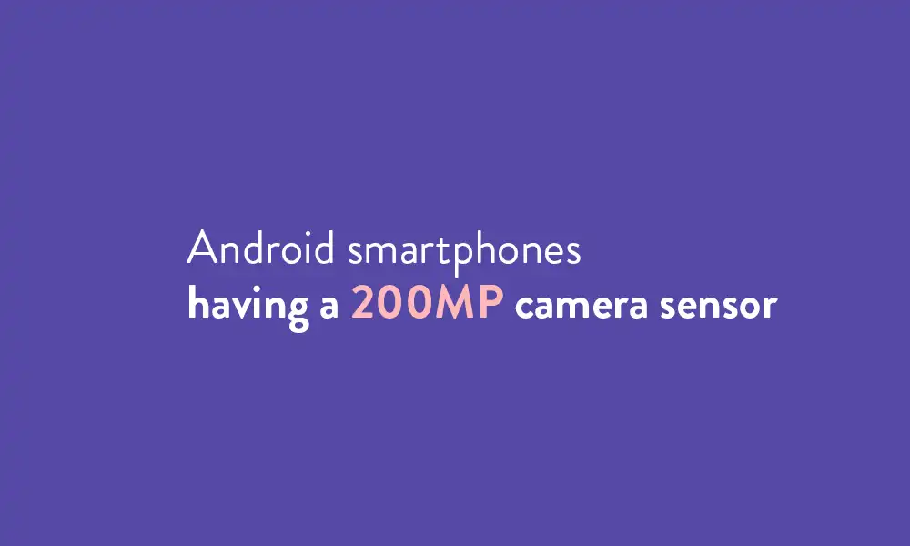 [List] Android smartphones having a 200MP camera sensor