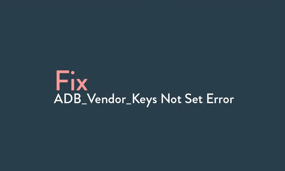 fix ADB_Vendor_Keys Not Set Error