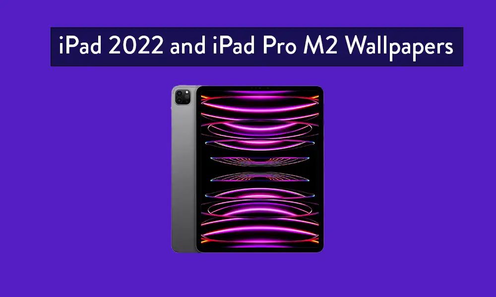 Download iPad 2022 and iPad Pro M2 Wallpapers