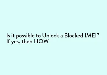 Is it possible to Unlock a Blocked IMEI: How to unlock your blocked IMEI
