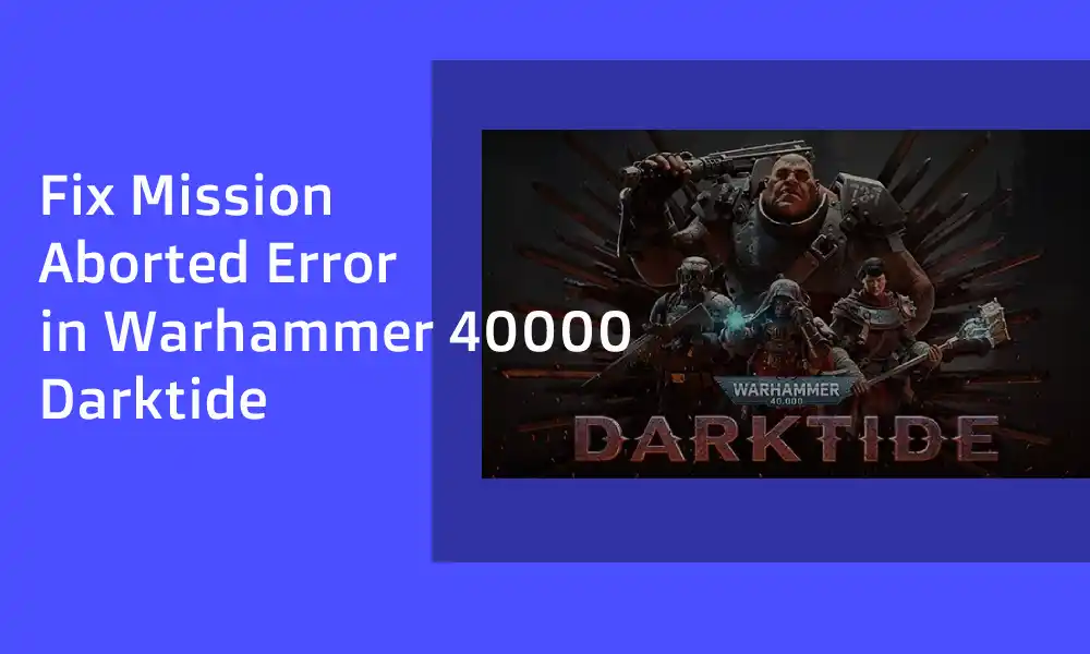 Fix Mission Aborted Error in Warhammer 40000 Darktide