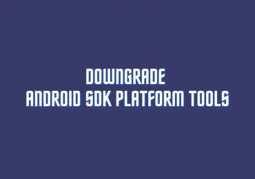 How to Downgrade Android SDK Platform Tools