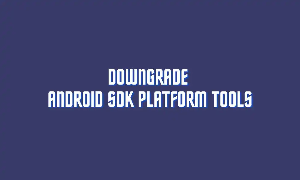 How to Downgrade Android SDK Platform Tools