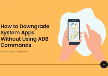 How to Downgrade System Apps Without Using ADB Commands