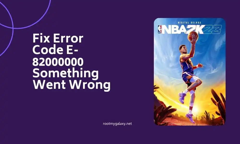 How to Fix Error Code E-82000000 Something Went Wrong on NBA 2K23