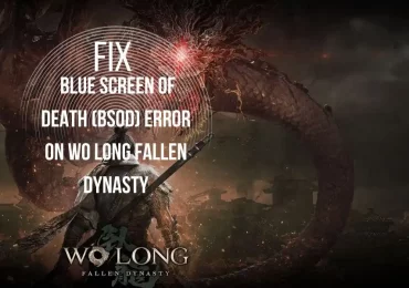 How to fix Blue Screen of Death (BSOD) Error on Wo Long Fallen Dynasty