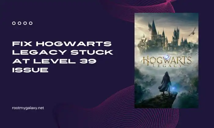 How to Fix Hogwarts Legacy Stuck At Level 39 issue