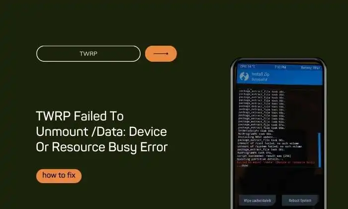 Fix TWRP Failed To Unmount /Data: Device Or Resource Busy Error- Step By Step Guide