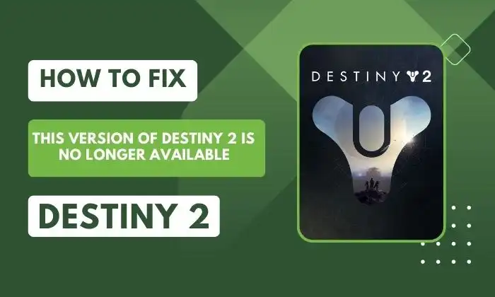 How to Fix This Version of Destiny 2 is No Longer Available issue