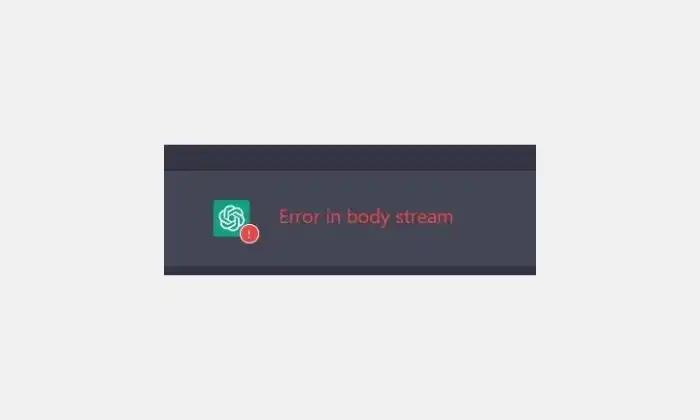 How to fix Error in Body Stream in ChatGPT