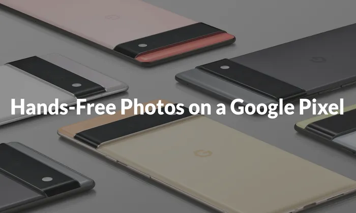 Hands-Free Photos on a Google Pixel