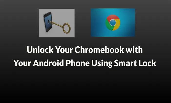 Unlock Your Chromebook with Your Android Phone Using Smart Lock