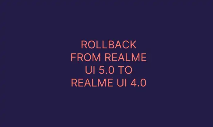 Rollback from Realme UI 5.0 to Realme UI 4.0