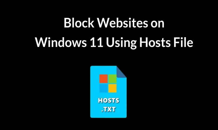How to Block Websites on Windows 11 Using the Hosts File