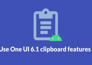 How to use Samsung One UI 6.1 devices clipboard features